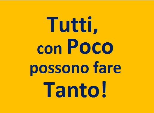 Tutti, con Poco possono fare Tanto!